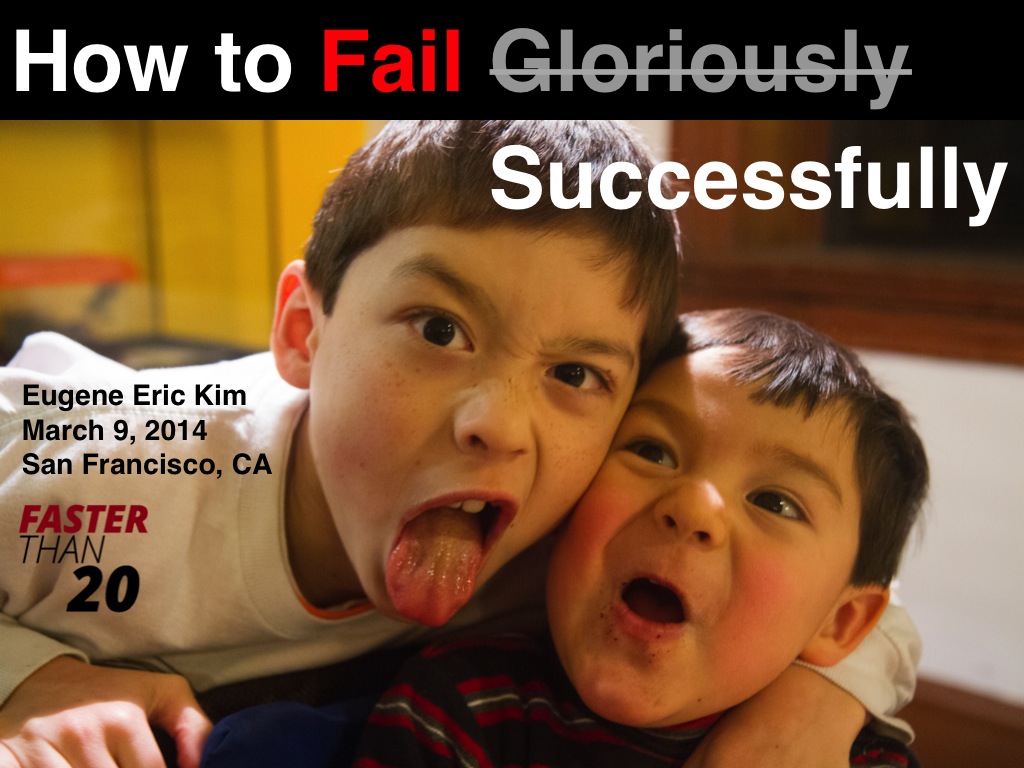 How to Fail Successfully \u2013 Faster Than 20